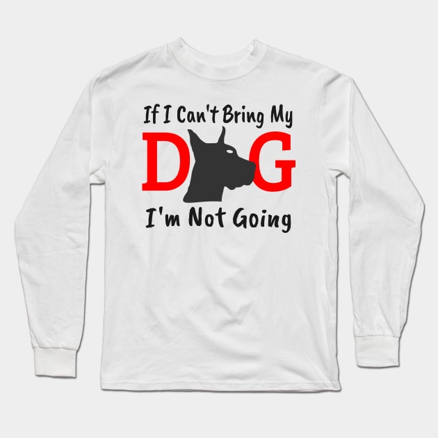 If I Can't Bring My Dog I'm Not Going Long Sleeve T-Shirt by Mas Design